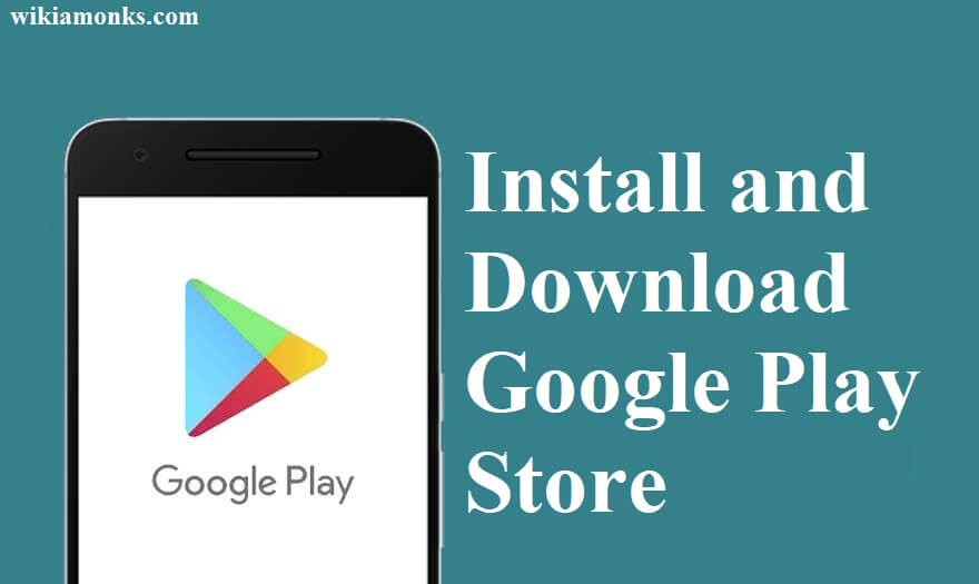 How To Install And Download Google Play Store | Wikiamonks